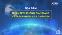 Trực tiếp - Tọa đàm "Trẻ em trên không gian mạng và trách nhiệm của chúng ta" | TayNinhTV