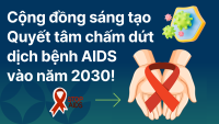 Cộng đồng sáng tạo – Quyết tâm chấm dứt dịch bệnh AIDS vào năm 2030!