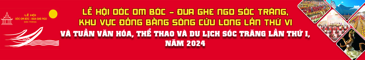 Lễ hội Oóc Om Bóc - Đua ghe Ngo Sóc Trăng, Khu vực đồng bằng sông Cửu Long lần thứ VI và Tuần Văn hóa, Thể thao và Du lịch Sóc Trăng lần thứ I, năm 2024