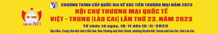 “Hội chợ Thương mại Quốc tế Việt – Trung (Lào Cai) lần thứ 23, năm 2023”